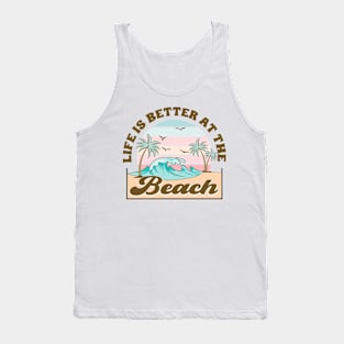 Life Is Better At The Beach Tank Top